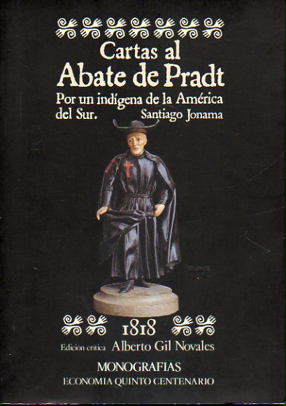 CARTAS AL ABATE DE PRADT. POR UN INDGENA DE LA AMRICA DEL SUR, SANTIAGO JONAMA. Edicin crtica de...