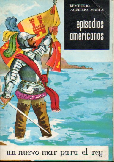 EPISODIOS AMERICANOS. III. UN NUEVO MAR PARA EL REY. Balboa, Anayansi y el Ocano Pacfico. Novela Histrica.