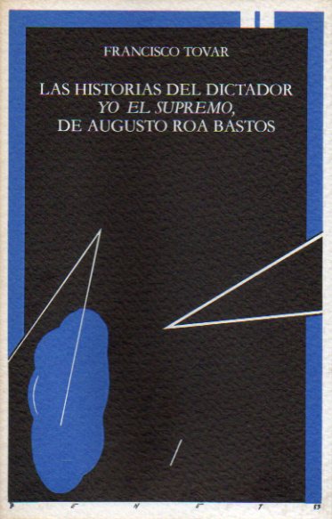 LAS HISTORIAS DEL DICTADOR. Yo el Supremo de A. Roa Bastos.