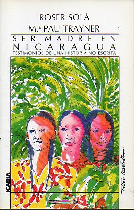 SER MADRE EN NICARAGUA. Testimonios de una historia no escrita.