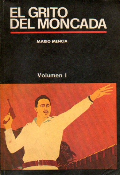 EL GRITO DEL MONCADA. Vol. 1. Prlogo de Jess Montan Oropesa.