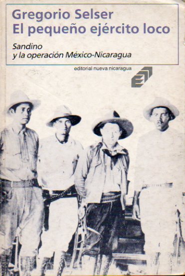 EL PEQUEO EJRCITO LOCO. SANDINO Y LA OPERACIN MXICO-NICARAGUA. 6 ed. Con firma del anterior propietario.