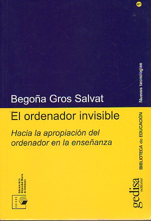 EL ORDENADOR INVISIBLE. Hacia la apropiaci�n del ordenador en la ense�anza.