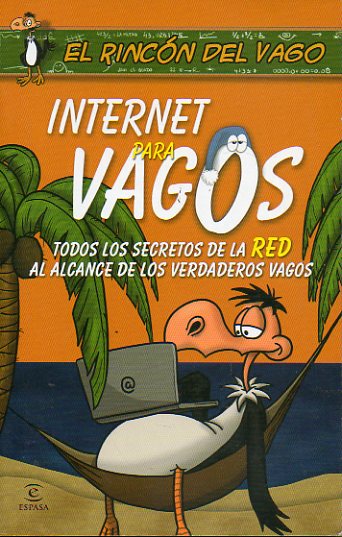 INTERNET PARA VAGOS. Todos los secretos de la Red al alcance de los verdaderos vagos.