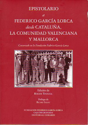 EPISTOLARIO A FEDERICO GARCA LORCA DESDE CATALUA, LA COMUNIDAD VALENCIANA Y MALLORCA CONERVADO EN LA FUNDACIN GARCA LORCA. Prl. de Ricard Salvat.