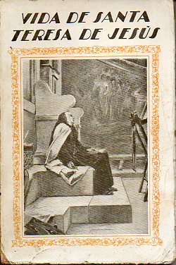 VIDA DE SANTA TERESA DE JESS, FUNDADORA DE LA REFORMA DE LA ORDEN DE NUESTRA SEORA DEL CARMEN. Tomo II.