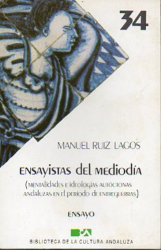 ENSAYISTAS DEL MEDIODA. Mentalidades e ideologas autctonas andaluzas en el perodo de entreguerras. Textos de Mario Mndez Bejarano, Isidro de las