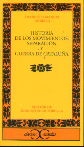 HISTORIA DE LOS MOVIMIENTOS, SEPARACIN Y GUERRA DE CATALUA. Edicin de Joan Estruch Tobella.