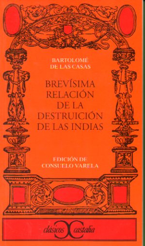 BREVSIMA RELACIN DE LA DESTRUICIN DE LAS INDIAS. Edicin de Consuelo Varela.