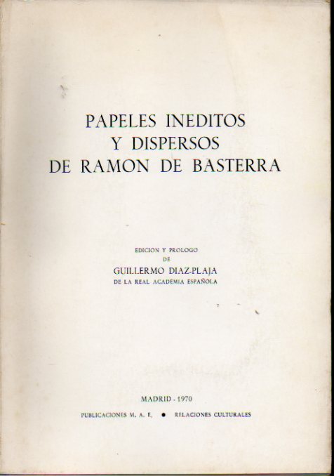 PAPELES INDITOS Y DISPERSOS DE RAMN DE BASTERRA. Contiene: El rbol de la Ciencia;  El poder de Bilbao; El Pirinesmo; Vallecitos e mierda; Un bardo