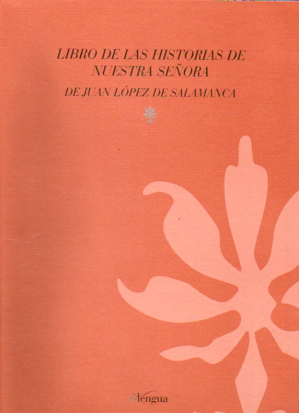LIBRO DE LAS HISTORIAS DE NUESTRA SEORA. Edicin y estudio de Arturo Jimnez Moreno.