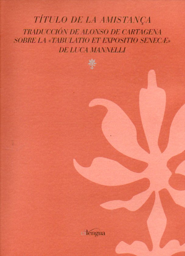 TTULO DE LA AMISTANA. Traduccin de... Sobre la Tabulatio et Expositio Senecae de Luca Mannelli. Edicin y estudio de Georgina Olivetto.