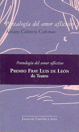PENTALOGA DEL AMOR AFLICTIVO. Premio Fray Luis de Len de Teatro.