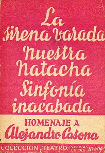 LA SIRENA VARADA. Comedia dramtica en tres actos. / NUESTRA NATACHA. Comedia en tres actos; el segundo, dividio en tres cuadros. / SINFONA INACABADA