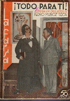 TODO PARA TI! Comedia en tres actos. Estranada en el Teatro Infanta Isabel el 10 de abril de 1931.