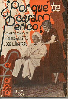 �POR QU� TE CASAS, PERICO? Comedia c�mica en tres actos. Estrenada el d�a 28 de febrero de 1935 en el Teatro Mar�a Isabel de Madrid.