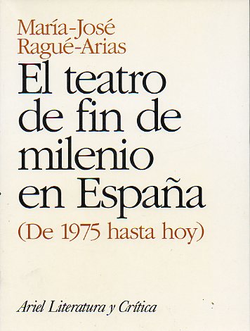 EL TEATRO DE FIN DE MILENIO EN ESPAA (DE 1975 HASTA HOY). 1 edicin.