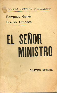 EL SEOR MINISTRO. Comedia dramtica en tres actos y un prlogo de costumbres  polticas de fines del siglo XIX.