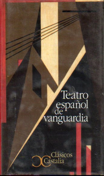 TEATRO ESPA�OL DE VANGUARDIA. Textos de Corpus Barga, Jos� Bergam�n, Max Aub, Federico Garc�a Lorca, Claudio de la Torre, Ram�n G�mez de la Serna, Raf