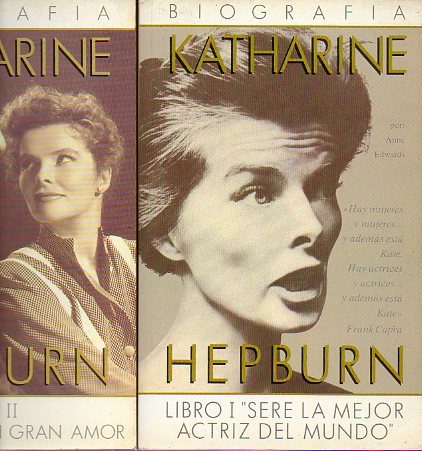 KATHARINE HEPBURN. Biografa. 2 vols. Libro I. Ser la mejor actriz del mundo. Libro II. El triunfo y un gran amor.