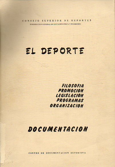 EL DEPORTE. FILOSOF�A. PROMOCI�N. LEGISLACI�N. PROGRAMAS. ORGANIZACI�N. Documentaci�n.