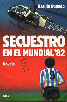 SECUESTRO EN EL MUNDIAL 82. Novela. 1 edicin.