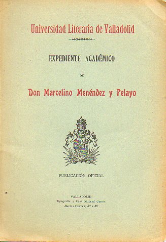 EXPEDIENTE ACADMICO DE DON MARCELINO MENNDEZ Y PELAYO.