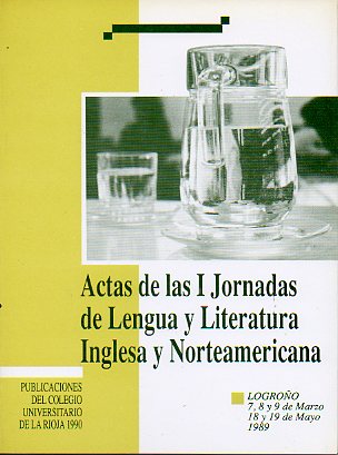 ACTAS DE LAS I JORNADAS DE LENGUA Y LITERATURA INGLESA Y NORTEAMERICANA. Logroo, 7-19 de Mayo de 1989.