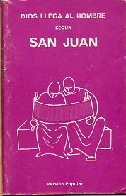 DIOS LLEGA AL HOMBRE. EL SANTO EVANGELIO SEGN SAN JUAN. Versin popular.