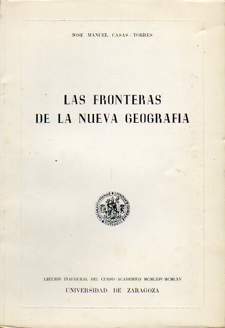 LAS FRONTERAS DE LA NUEVA GEOGRAF�A. Lecci�n Inaugural del Curso Acad�mico 1964-1965.