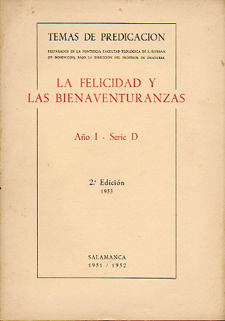 LA FELICIDAD Y LAS BIENAVENTURANZAS. Temas de Predicacin preparados en la... Ao I. Serie D. 2 edicin.