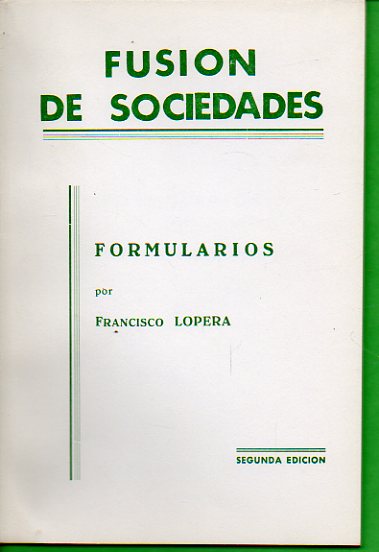FUSI�N DE SOCIEDADES. Formularios, por... 2� ed.