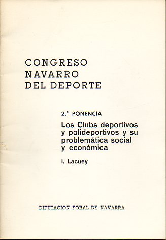 CONGRESO NAVARRO DEL DEPORTE. 2 PONENCIA: LOS CLUBS DEPORTIVOS Y POLIDEPORTIVOS Y SU PROBLEMTICA SOCIAL Y ECONMICA.