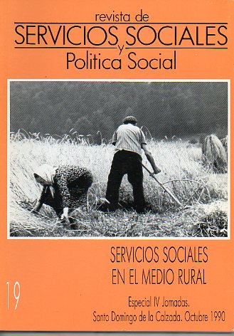 REVISTA DE CIENCIAS SOCIALES Y POLTICA SOCIAL. N 19. SERVICIOS SOCIALES EN EL MEDIO RURAL. Especial IV Jornadas Santo Domingo de la Calzada 1990.