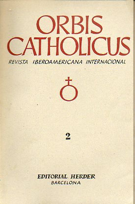 ORBIS CATHOLICUS. Revista Iberoamericana Internacional. A�o 1. Tomo I. N� 2. Cont.: Raimundo Spiazzi: La enc�clica Pascendi Domini Gregis de San P�o X