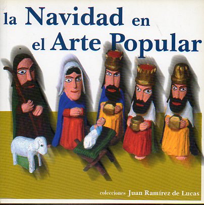 LA NAVIDAD EN EL ARTE POPULAR. Catlogo exposicin en el Archivo Histrico Provincial de Toledo. Diciembre 2001-Enero 2002.