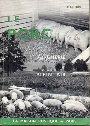 LE PORC. �LEVAGE EN PORCHERIE ET EN PLEIN AIR. 2e �dition.