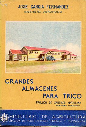 GRANDES ALMACENES PARA TRIGO. Pr�logo de Santiago Matallana.