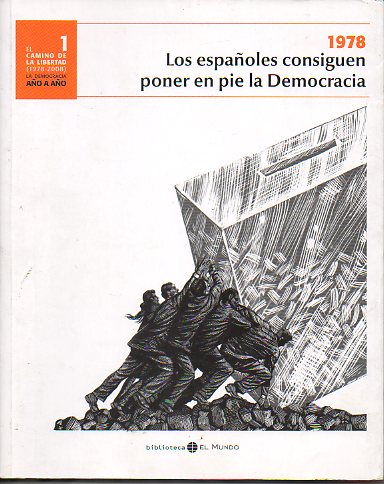 EL CAMINO DE LA LIBERTAD (1978-2008). LA DEMOCRACIA AO A AO. 1. LOS ESPAOLES CONSIGUEN PONER EN PIE LA DEMOCRACIA.