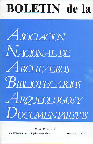 BOLETN DE LA ASOCIACIN NACIONAL DE ARCHIVEROS, BIBLIOTECARIOS, ARQUELOGOS Y DOCUMENTALISTAS (ANABAD). Ao XXXVI, N 3. Los Archivos de la Administr