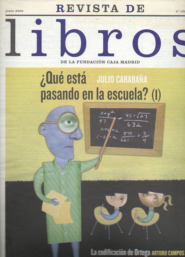 REVISTA DE LIBROS. N 102. Julio Carabaa: Qu est pasando en la escuela? (I). Aturo Campos Lle: La codificacin de Ortega. Jos M. Portillo: La mi