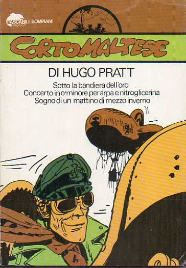 CORTO MALTESE. Sotto la bandiera dell" oro. Concerto in o" minore per arpa e nitroglicerina. Sogno dei un mattino di mezzo inverno.