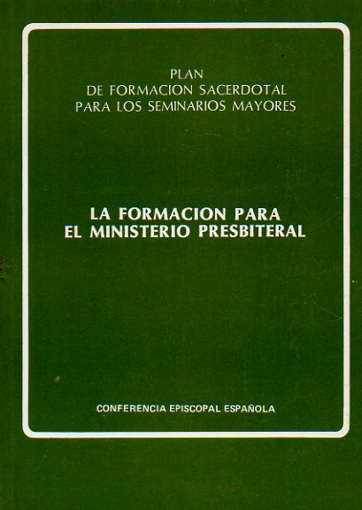 LA FORMACIÓN PARA EL MINISTERIO PRESBITERAL. Plan de Formación Sacerdotal para los Seminarios Mayores.