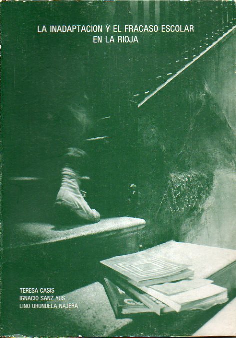 LA INADAPTACI�N Y EL FRACASO ESCOLAR EN LA RIOJA. Un estudio sobre la salud mental en 8� de E.G.B. en La Rioja.