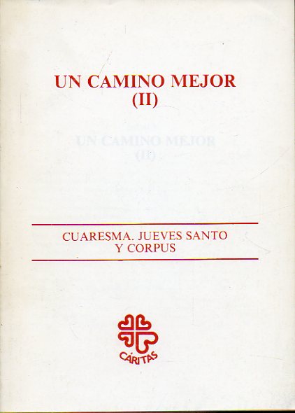 UNCAMINO MEJOR (II). CUARESMA, JUEVES SANTO Y CORPUS.