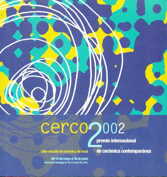 CERCO 2002. Premio Inrnacional de Cerámic Contemporánea Taller y Escuela de Muel. 10 de Mayo al 30 de Junio.