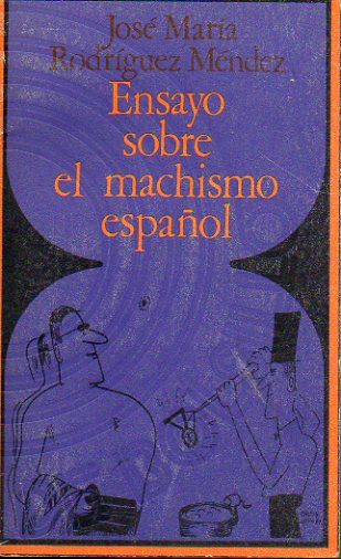 ENSAYO SOBRE EL MACHISMO ESPAOL. DEL ESCARRAMN AL PICHI. 1 ed.