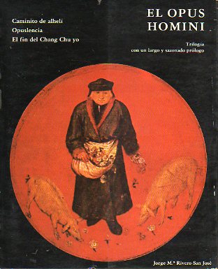 EL OPUS HOMINI. Caminito de alhel. Opuslencia. El fin del Chang Chu yo. Triloga con un largo y sazonado prlogo.