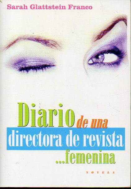 DIARIO DE UNA DIRECTORA DE REVISTA... FEMENINA. Novela. 1 edicin.