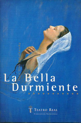 LA BELLA DURMIENTE. Ballet en un pr�logo y tres actos.